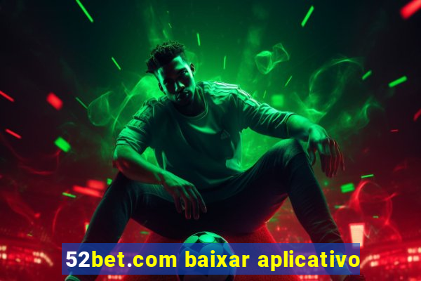 52bet.com baixar aplicativo